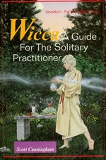 Wicca : a guide for the solitary practitioner / Scott Cunningham.
