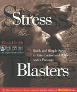 Stress blasters : quick and simple steps to take control and perform under pressure / by Brian Chichester, Perry Garfinkel and the editors of Men's Health Books.