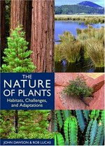 The nature of plants : habitats, challenges, and adaptations / John Dawson and Rob Lucas.