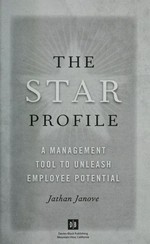 The star profile : a management tool to unleash employee potential / Jathan Janove.