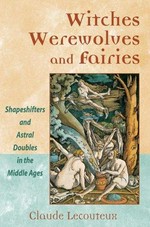 Witches, werewolves, and fairies : shapeshifters and astral doublers in the Middle Ages / Claude Lecouteux ; translated by Clare Frock.