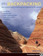 Joy of backpacking : your complete guide to attaining pure happiness in the outdoors / Brian Beffort.