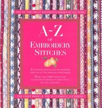 A-Z of embroidery stitches / editor, Sue Gardner