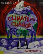 Weather or not ... ... : it's a climate for change / by Caren Trafford; illustrations by David Wilsher.