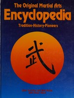 The original martial arts encyclopedia : tradition, history, pioneers / John Corcoran and Emil Farkas with Stuart Sobel