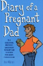 Diary of a pregnant dad : the essential monthly guide from conception to birth for every father-to-be / Rob Wilcher