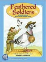 Feathered soldiers : an illustrated tribute to Australia's wartime messenger pigeons / written by Vashti Farrer and Mary Small; illustrated by Elizabeth Alger.