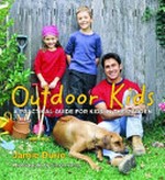 Outdoor kids : a practical guide for kids in the garden / Jamie Durie ; photography by Simon Kenny.