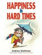 Happiness in hard times / written and illustrated by Andrew Matthews.