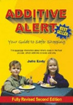 Additive alert : your guide to safer shopping : the essential information about what's really in the food you eat, which additives to avoid and why / Julie Eady.