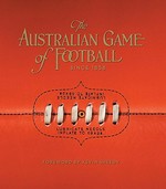 The Australian game of football since 1858 / [managing editor, Geoff Slattery].