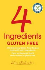 4 ingredients : gluten free / Kim McCosker & Rachael Bermingham.