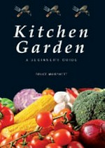 Kitchen garden : a beginner's guide / Bruce Morphett.