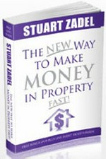 The new way to make money in property fast! / [edited by] Stuart Zadel.