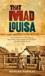That mad Louisa : the life story of Louisa Lawson, an outstanding character in Australian history / Richard Handley ; [editor, Orme Harris].