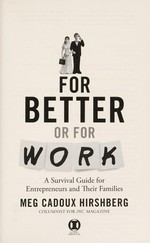 For better or for work : a survival guide for entrepreneurs and their families / Meg Cadoux Hirshberg.