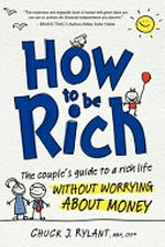 How to be rich : the couple's guide to a rich life without worrying about money / Chuck J. Rylant, MBA, CFP.