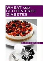 Wheat and gluten free diabetes / Sue Shepherd.