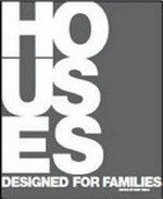 Houses designed for families / edited by Gary Takle ; with text by Emma Peacock.