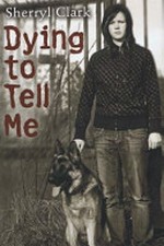 Dying to tell me / Sherryl Clark.