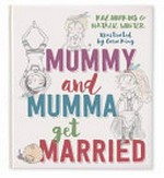 Mummy and mumma get married / Natalie Winter and Roz Hopkins ; illustrated by Cara King.