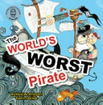 The world's worst pirate / written by Michelle Worthington and illustrated by Katrin Dreiling.