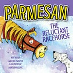 Parmesan the reluctant racehorse / Jacqui Halpin and illustrated by John Phillips.