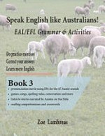Speak English like Australians! : EAL/EFL grammar & activities textbook 3 / Zoe Lambreas.