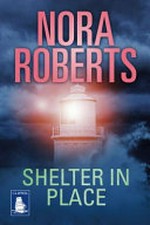 Shelter in place / Nora Roberts.