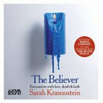 The believer : encounters with love, death & faith / Sarah Krasnostein ; narrated by Jennifer Vuletic.