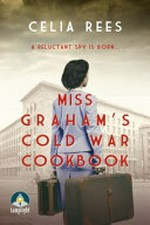 Miss Graham's Cold War cookbook / Celia Rees.
