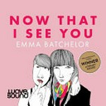Now that I see you / Emma Batchelor ; narrated by Stef Smith.