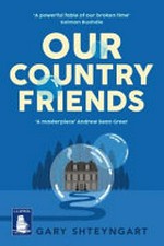 Our country friends / Gary Shteyngart.