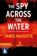 The spy across the water / James Naughtie.
