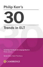 Philip Kerr's 30 trends in ELT / Philip Kerr ; consultant and editor: Scott Thornbury.