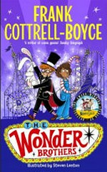 The Wonder Brothers / Frank Cottrell-Boyce ; illustrated by Steven Lenton.