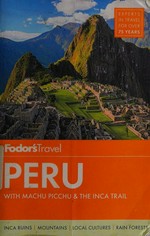 Fodor's Peru / writers, David Dudenhoefer, Nicholas Gill, Maureen Santucci.
