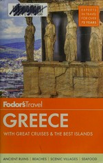 Fodor's Greece / writers: Alexia Amvrazi, Stephen Brewer, Natasha Giannousi-Varney, Hilary Whitton Paipeti, Marissa Tejada, Adrian Vrettos.