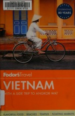 Fodor's Vietnam : with a side trip to Angkor Wat / writers, Barbara Adam [and 4 others].