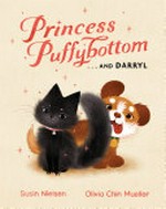 Princess Puffybottom...and Darryl / written by Susin Nielsen ; illustrated by Olivia Chin Mueller.