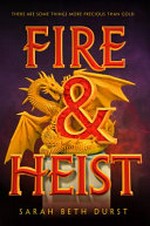 Fire & heist / Sarah Beth Durst.