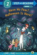 Have no fear! Halloween is here! / by Tish Rabe ; based on a television script by Patrick Granleese ; illustrated by Tom Brannon.