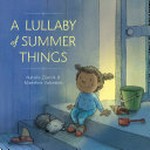 A lullaby of summer things / Natalie Ziarnik & Madeline Valentine.
