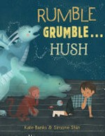 Rumble grumble ... hush / written by Kate Banks ; illustrated by Simone Shin.