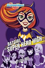 Batgirl at Super Hero High / by Lisa Yee.