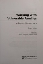 Working with vulnerable families : a partnership approach / edited by Fiona Arney and Dorothy Scott.