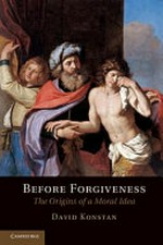 Before forgiveness : the origins of a moral idea / David Konstan.