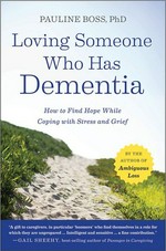 Loving someone who has dementia : how to find hope while coping with stress and grief / Pauline Boss.