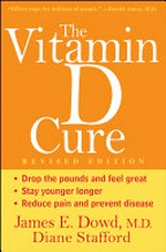 The vitamin D cure / James Dowd, Diane Stafford.