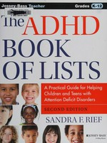 The ADHD book of lists : a practical guide for helping children and teens with attention deficit disorders / Sandra F. Rief ; illustrated by Ariel Rief.
